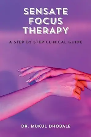 sensate focus therapy a step by step clinical guide 1st edition dr mukul dhobale 9334401672, 978-9334401677