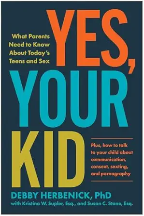 yes your kid what parents need to know about todays teens and sex 1st edition debby herbenick ,susan c