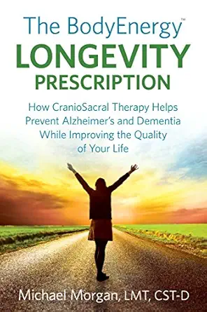 the bodyenergy longevity prescription how craniosacral therapy helps prevent alzheimers and dementia while