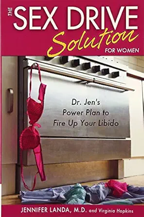the sex drive solution for women dr jena s power plan to fire up your libido 1st edition jennifer landa