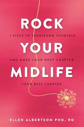 rock your midlife 7 steps to transform yourself and make your next chapter your best chapter 1st edition