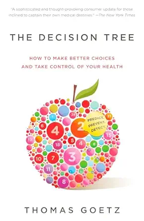 the decision tree how to make better choices and take control of your health 1st edition thomas goetz