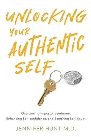 unlocking your authentic self overcoming impostor syndrome enhancing self confidence and banishing self doubt