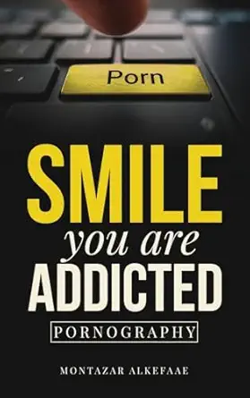 smile you are addicted pornography 1st edition montazar alkefaae 183556139x, 978-1835561393