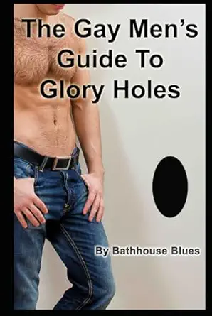 the gay mens guide to glory holes 1st edition bathhouse blues 0992066239, 978-0992066239