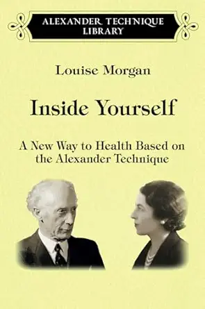 inside yourself a new way to health based on the alexander technique 1st edition louise morgan ,aldous huxley