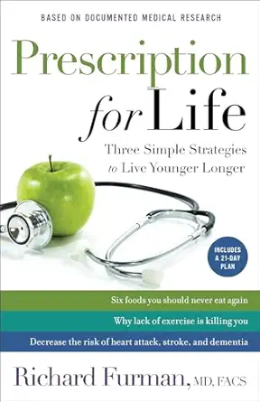 prescription for life three simple strategies to live younger longer 1st edition facs richard furman md