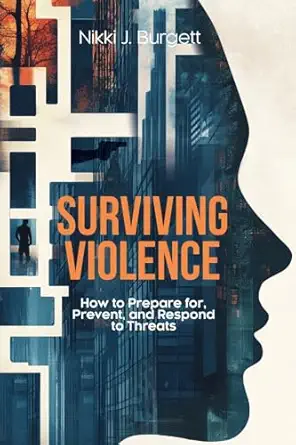 surviving violence how to prepare for prevent and respond to threats 1st edition nikki j burgett 1599427575,