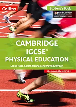 cambridge igcsea physical education student book 1st edition leon fraser ,gareth norman ,matthew brown