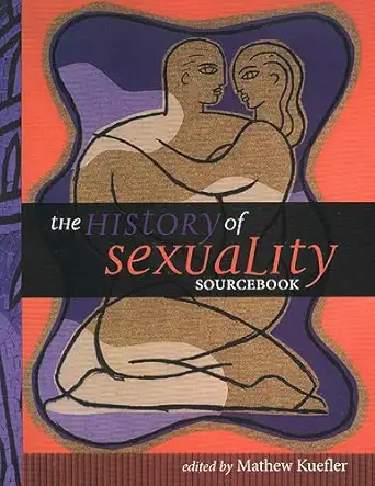 the history of sexuality sourcebook 1st edition mathew kuefler 155111738x, 978-1551117386