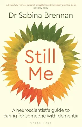 still me a neuroscientists guide to caring for someone with dementia 1st edition sabina brennan 1399421387,