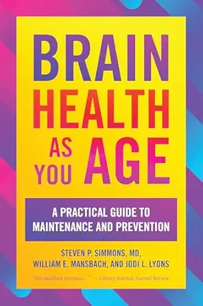 brain health as you age a practical guide to maintenance and prevention 1st edition steven p simmons ,william