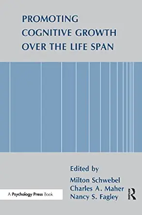 promoting cognitive growth over the life span 1st edition milton schwebel ,nancy s fagley ,charles a maher