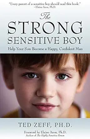 the strong sensitive boy help your son become a happy confident man 1st edition ph d zeff, ted ,ph d aron,