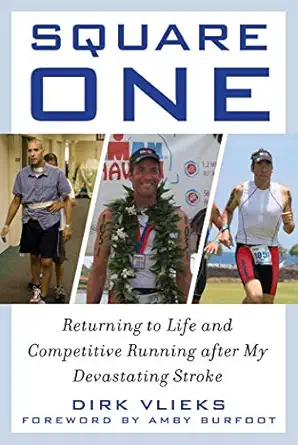 square one returning to life and competitive running after my devastating stroke 1st edition dirk vlieks