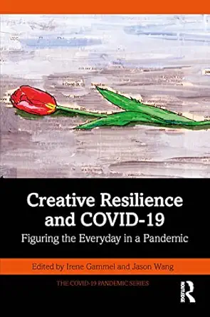 creative resilience and covid 19 1st edition irene gammel ,jason wang 1032100818, 978-1032100814