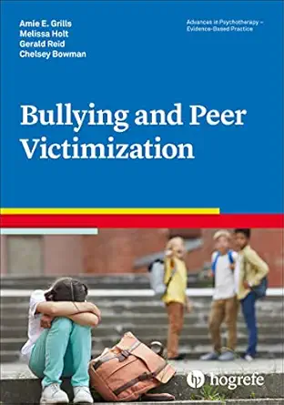 bullying and peer victimization 1st edition amie e grills ,melissa holt ,gerald reid ,chelsey bowman