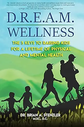 d r e a m wellness the 5 keys to raising kids for a lifetime of physical and mental health 1st edition dr