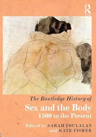 the routledge history of sex and the body 1st edition kate fishersarah toulalan 1138677051, 978-1138677050