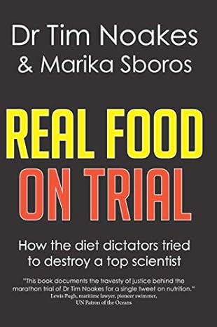 real food on trial how the diet dictators tried to destroy a top scientist 1st edition dr tim noakes ,marika