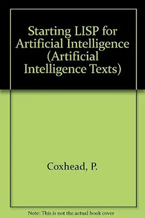starting lisp for ai 1st edition peter coxhead 0632015446, 978-0632015443