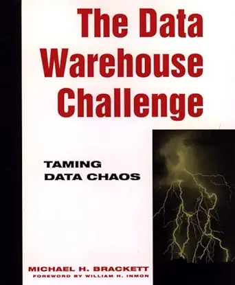 the data warehouse challenge taming data chaos 1st edition michael h brackett 0471127442, 978-0471127444