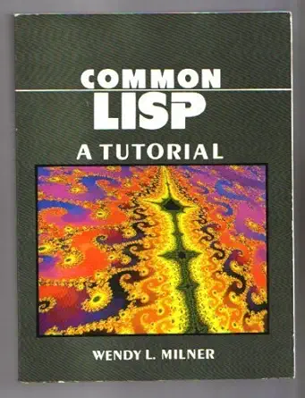 common lisp a tutorial 1st edition wendy l milner 0131528440, 978-0131528444