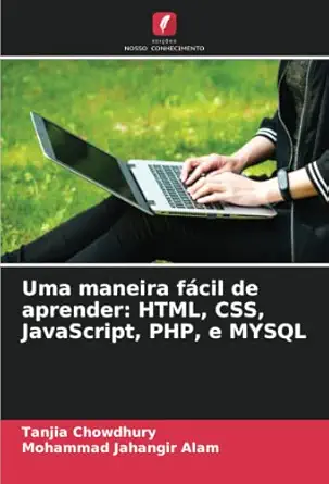uma maneira fa cil de aprender html css javascript php e mysql 1st edition tanjia chowdhury ,mohammad
