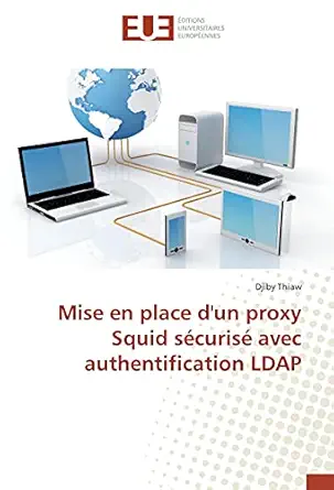 mise en place dun proxy squid sacurisa avec authentification ldap 1st edition djiby thiaw 3841776957,