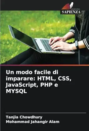 un modo facile di imparare html css javascript php e mysql 1st edition tanjia chowdhury ,mohammad jahangir