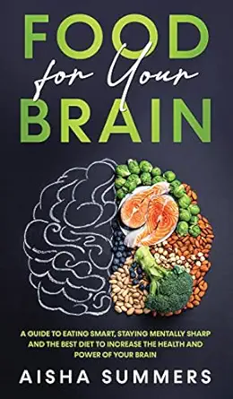 food for your brain a guide to eating smart staying mentally sharp and the best diet to increase the health