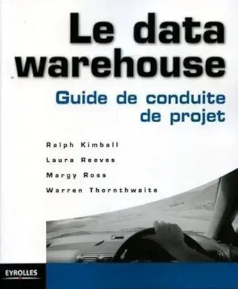 le data warehouse guide de conduite de projet 1st edition ralph kimball ,laura reeves ,margy ross ,warrren