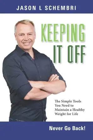 keeping it off the simple tools you need to maintain a healthy weight for life never go back 1st edition