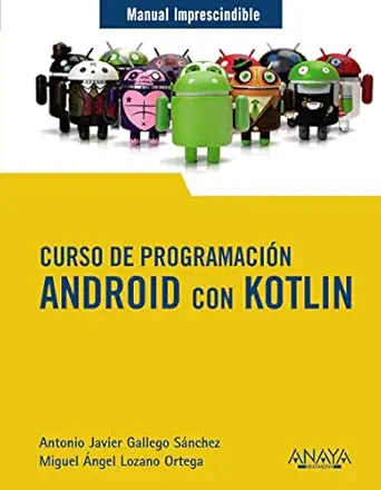 curso de programacia n android con kotlin 1st edition antonio javier gallego sa nchez ,miguel a ngel lozano