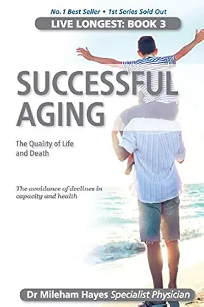 live longest book 3 successful aging 1st edition dr mileham hayes 0995399654, 978-0995399655