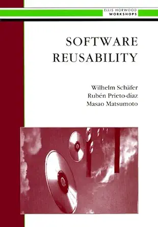 software reusability 1st edition wilhelm schafer ,ruben prieto diaz ,masao matsumoto 0130639184,