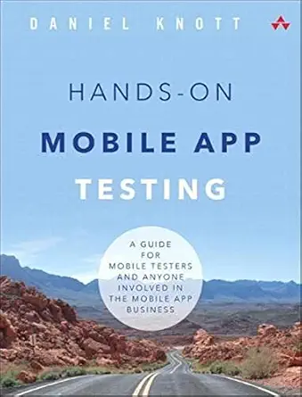 hands on mobile app testing a guide for mobile testers and anyone involved in the mobile app business 1st