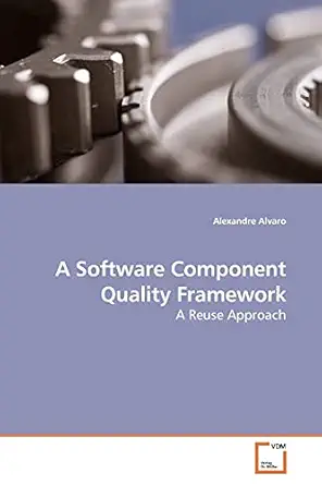 a software component quality framework a reuse approach 1st edition alexandre alvaro 3639184416,