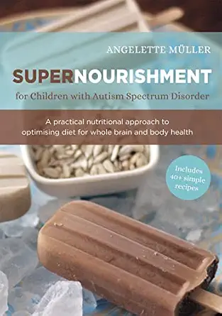 supernourishment for children with autism spectrum disorder a practical nutritional approach to optimizing