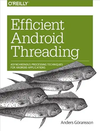 efficient android threading asynchronous processing techniques for android applications 1st edition anders