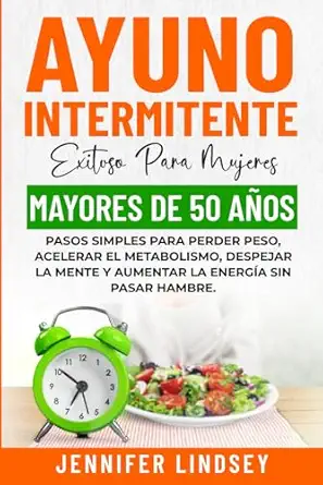 ayuno intermitente exitoso para mujeres mayores de 50 aa os pasos simples para perder peso acelerar el