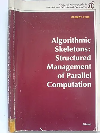 algorithmic skeletons structured management of parallel computation 1st edition murray cole 0262530864,