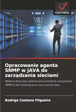 opracowanie agenta snmp w java do zarza dzania sieciami badanie dotycza ce zastosowania protokoa u zarza