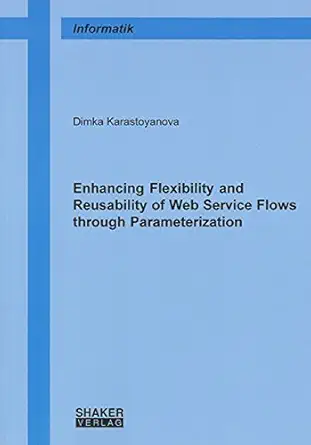 enhancing flexibility and reusability of web service flows through parameterization 1st edition dimka