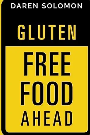 gluten free food ahead a beginners road map to gluten free cooking 1st edition daren solomon 1544619677,