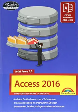 access 2016 jetzt lerne ich das komplettpaket fa 1/4r den erfolgreichen einstieg mit vielen beispielen und a