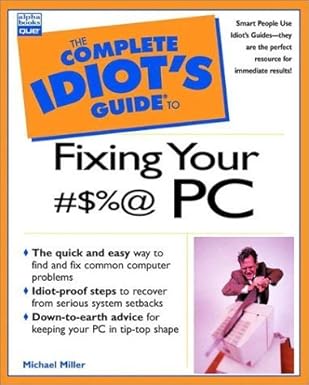 complete idiots guide to fixing your #$ pc 1st edition michael miller 0789720922, 978-0789720924