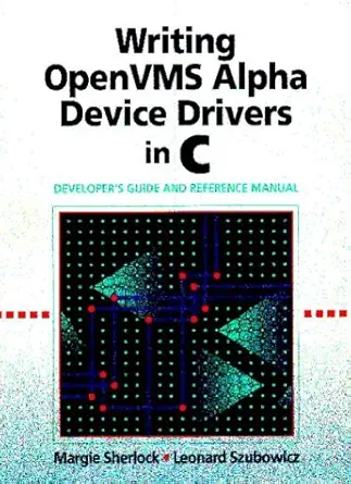 writing openvms alpha device drivers in c developers guide and reference manual 1st edition margie sherlock