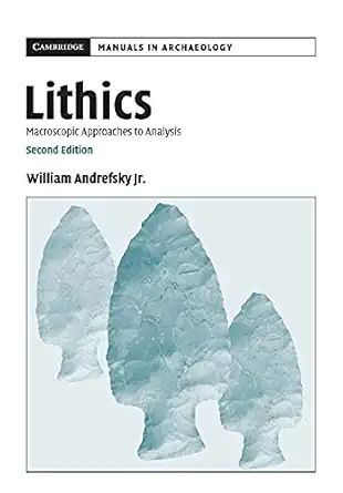 lithics macroscopic approaches to analysis 1st edition william andrefsky jr 0521615003, 978-0521615006