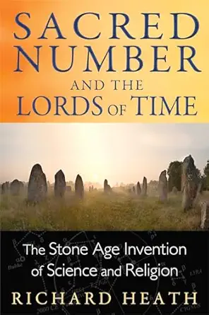 sacred number and the lords of time the stone age invention of science and religion 1st edition richard heath